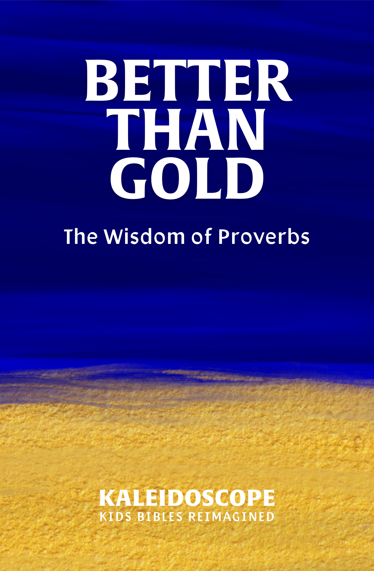 Better Than Gold: The Wisdom of Proverbs